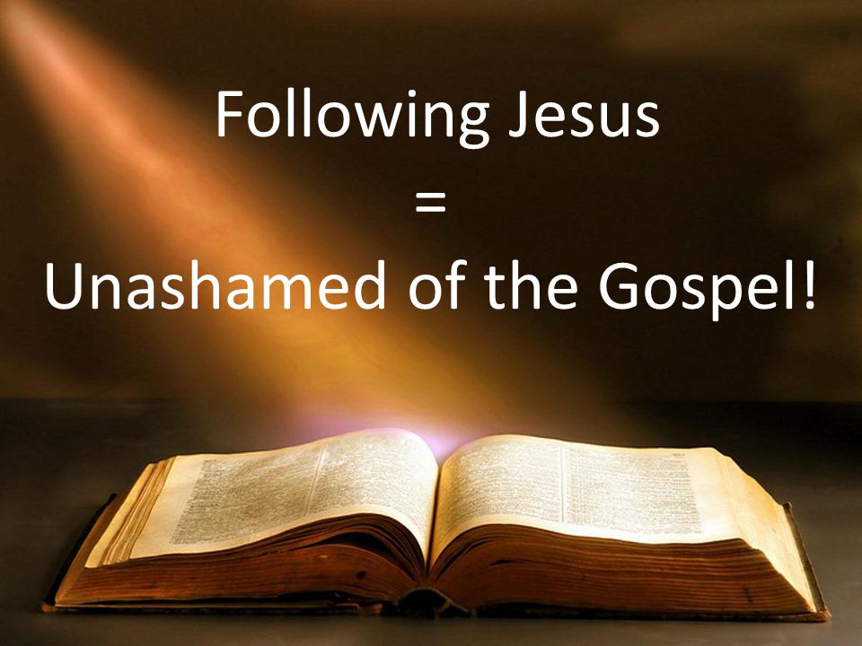 Unashamed of the Gospel!