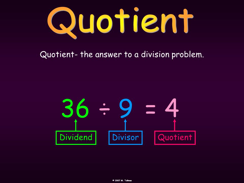 Quotient- the answer to a division problem.