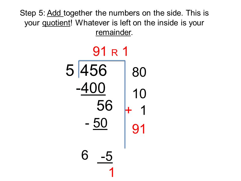 Step 5: Add together the numbers on the side. This is your quotient