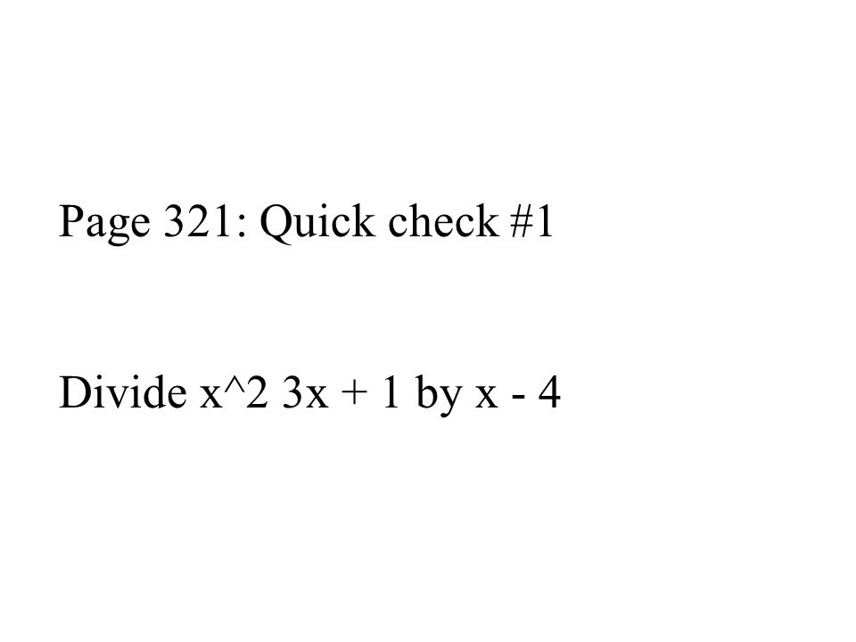 Page 321: Quick check #1 Divide x^2 3x + 1 by x - 4
