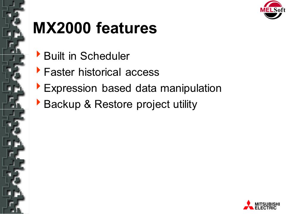 MX2000 features Built in Scheduler Faster historical access