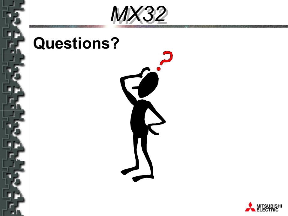 MX32 Questions