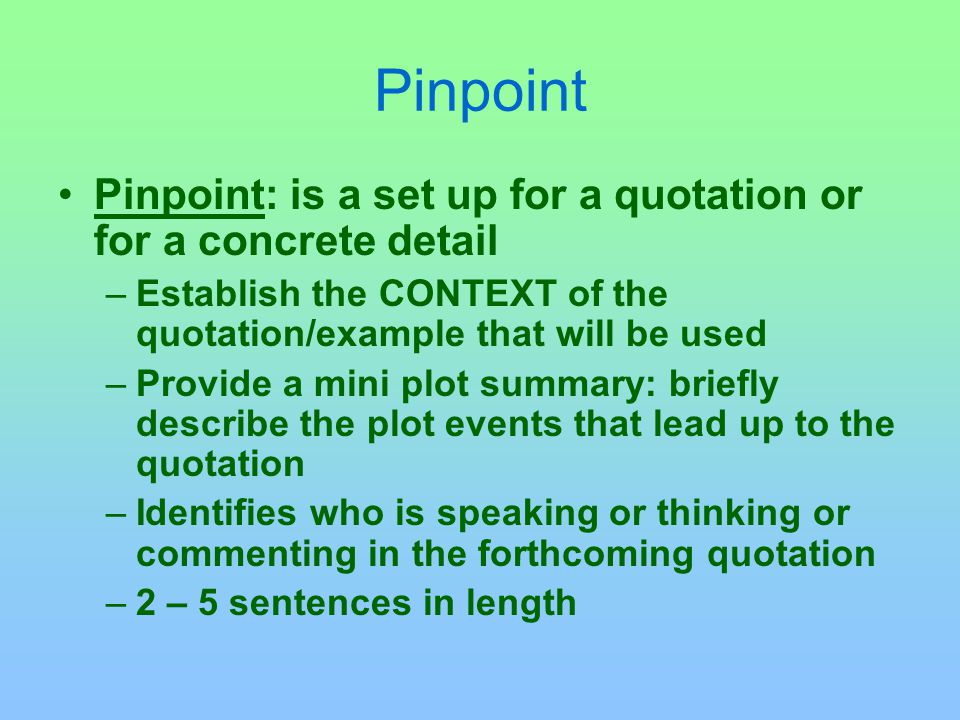 Pinpoint Pinpoint: is a set up for a quotation or for a concrete detail. Establish the CONTEXT of the quotation/example that will be used.