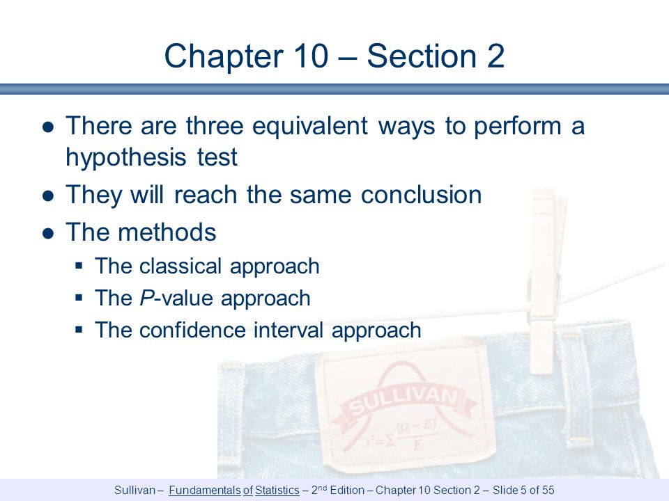 Chapter 10 – Section 2 There are three equivalent ways to perform a hypothesis test. They will reach the same conclusion.