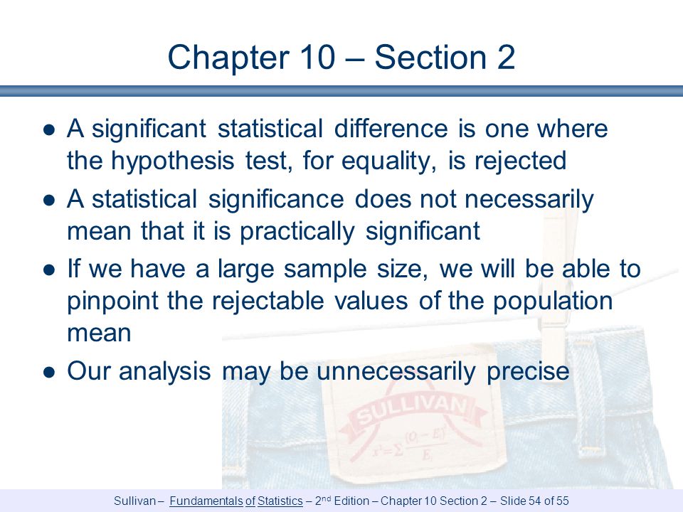 Chapter 10 – Section 2 A significant statistical difference is one where the hypothesis test, for equality, is rejected.