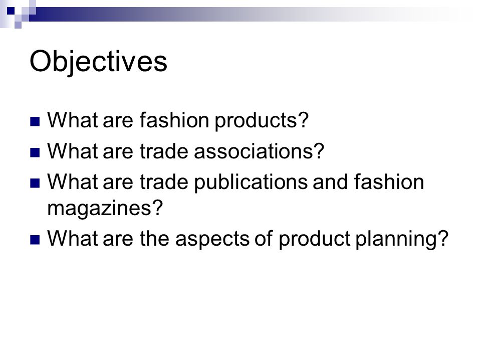 Objectives What are fashion products What are trade associations
