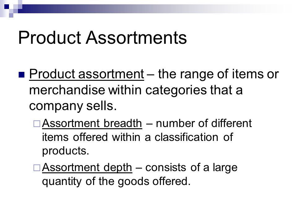 Product Assortments Product assortment – the range of items or merchandise within categories that a company sells.