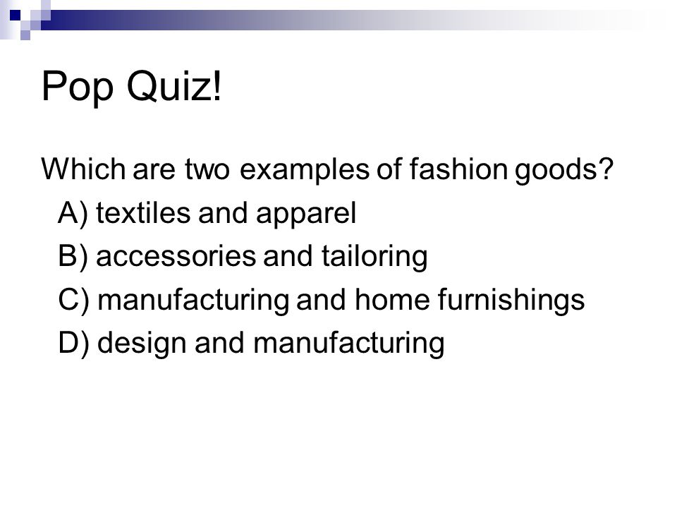 Pop Quiz! Which are two examples of fashion goods