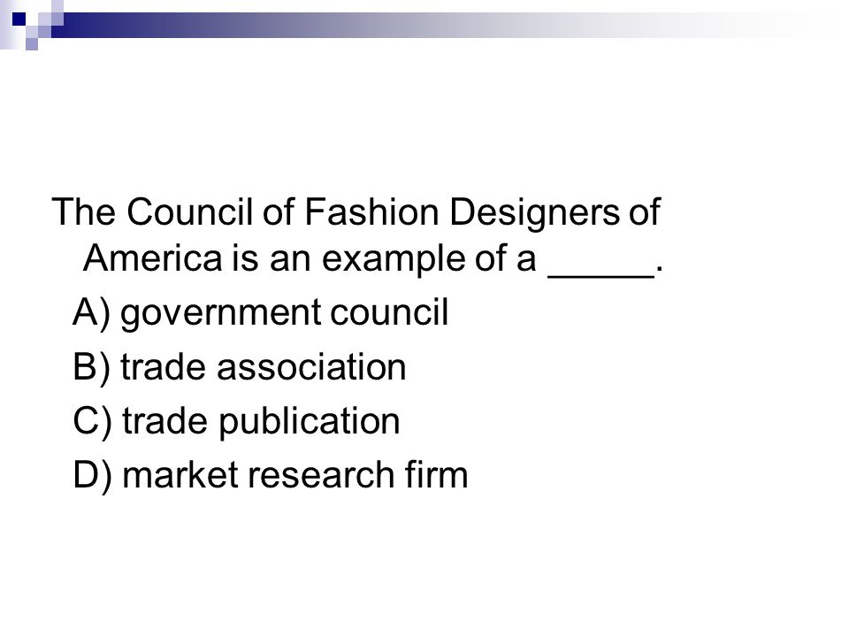 The Council of Fashion Designers of America is an example of a _____.