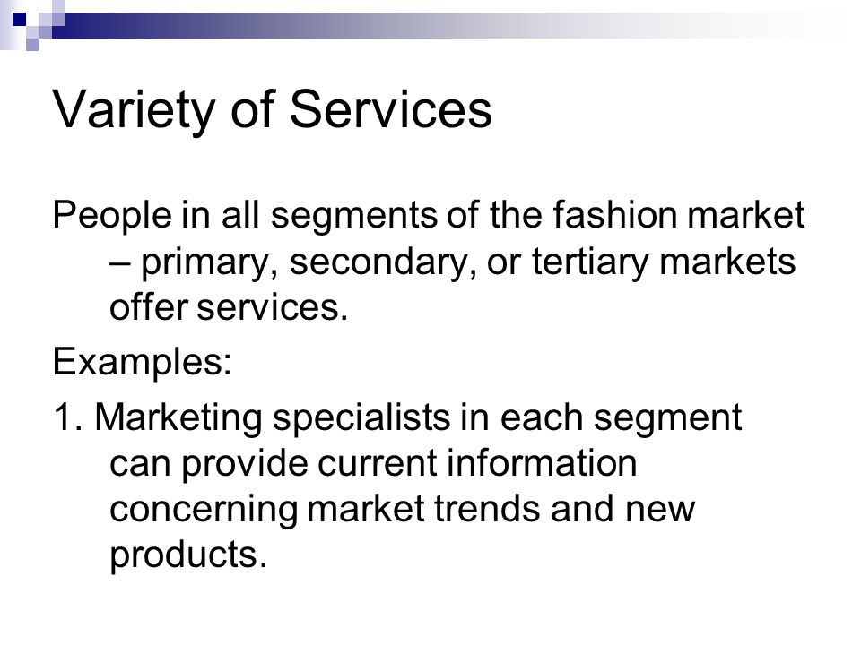Variety of Services People in all segments of the fashion market – primary, secondary, or tertiary markets offer services.