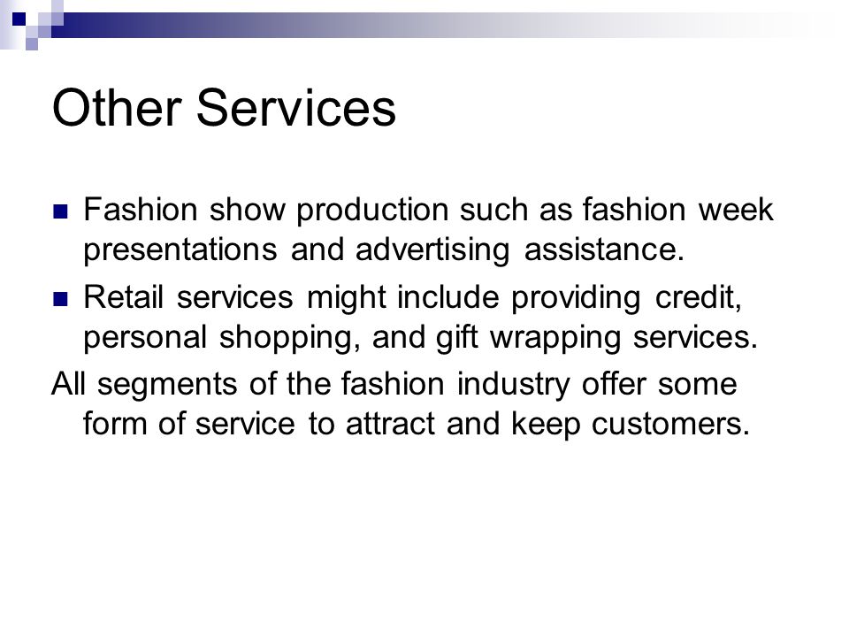 Other Services Fashion show production such as fashion week presentations and advertising assistance.