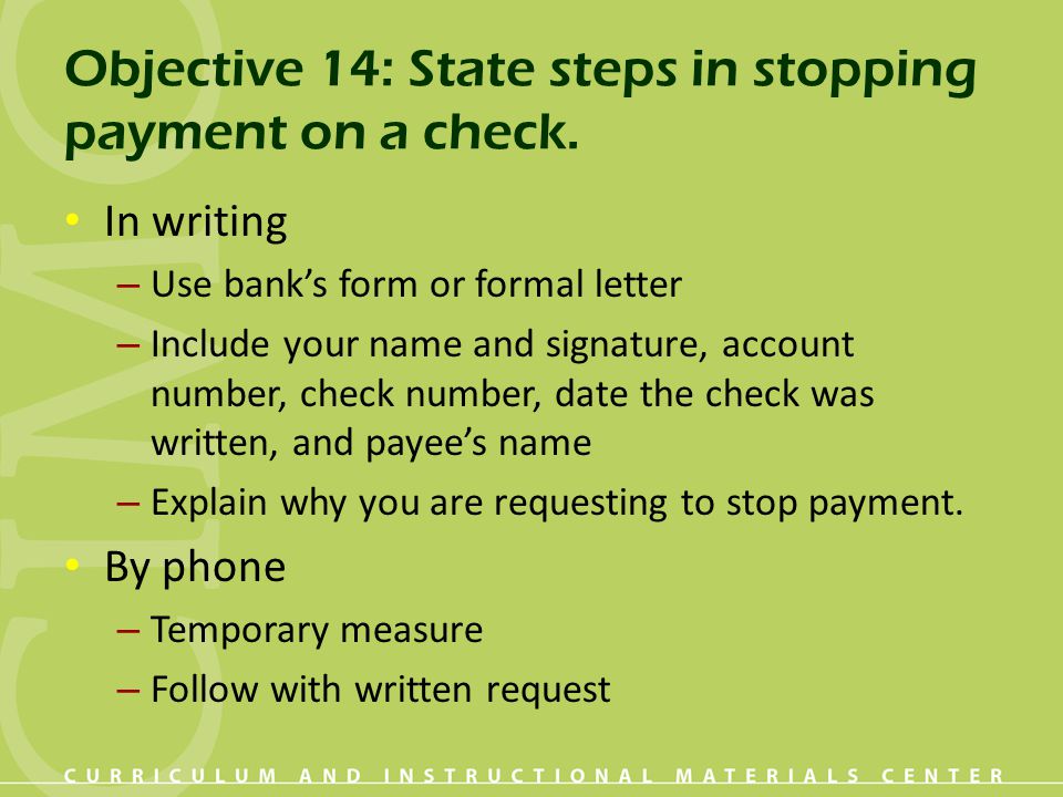 Objective 14: State steps in stopping payment on a check.