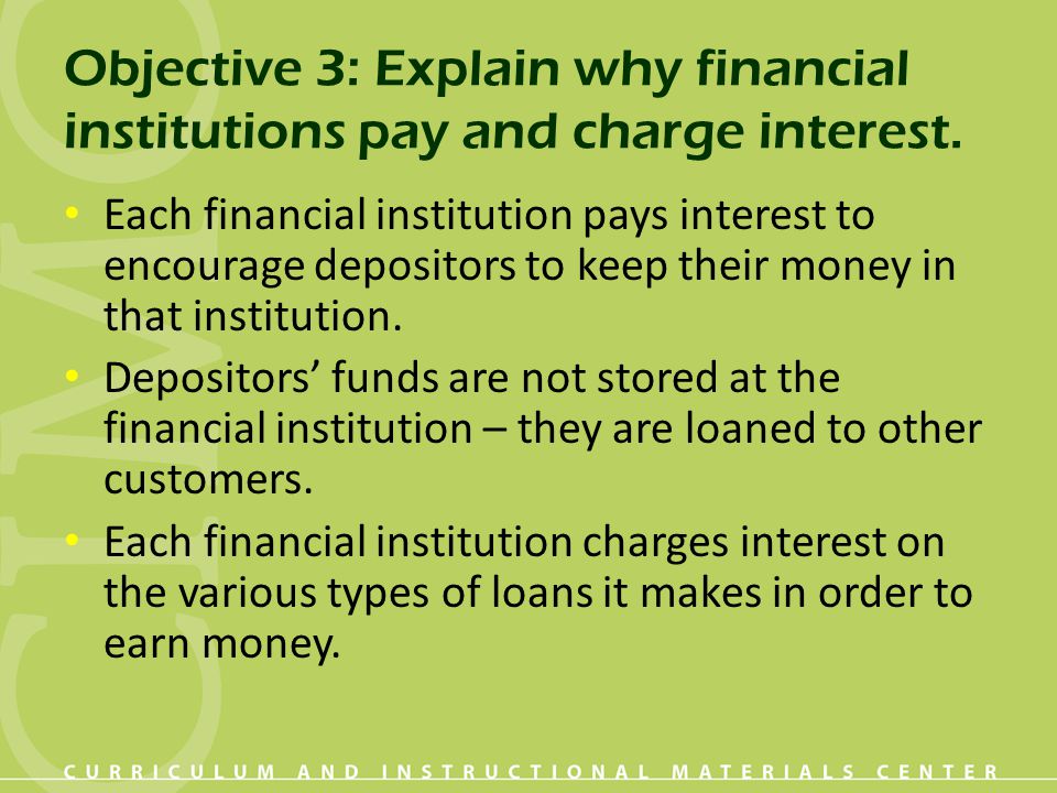 Objective 3: Explain why financial institutions pay and charge interest.