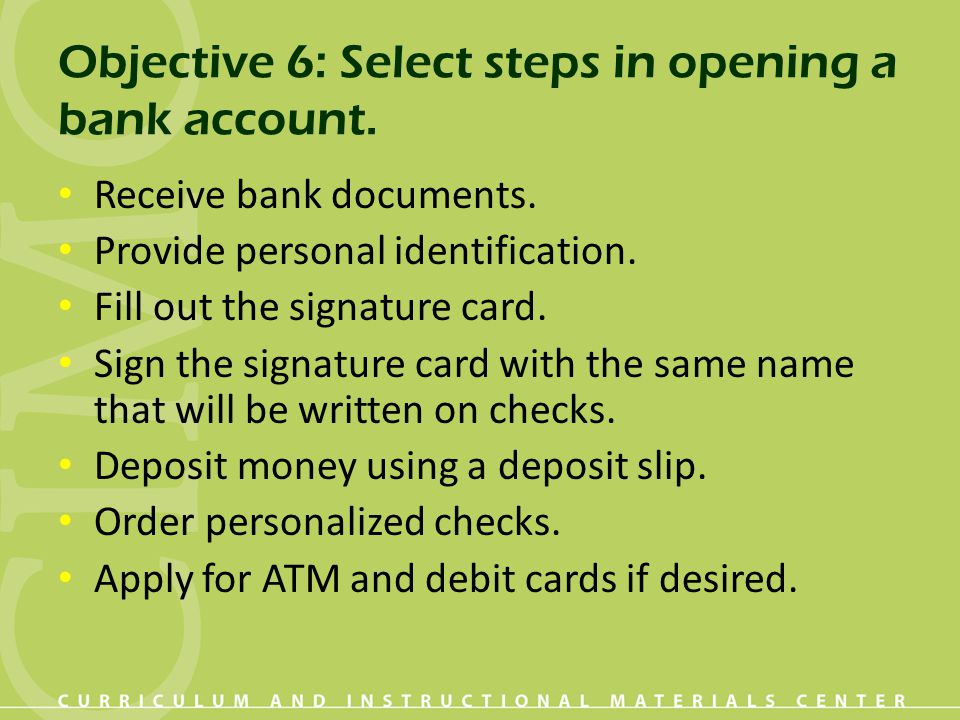 Objective 6: Select steps in opening a bank account.