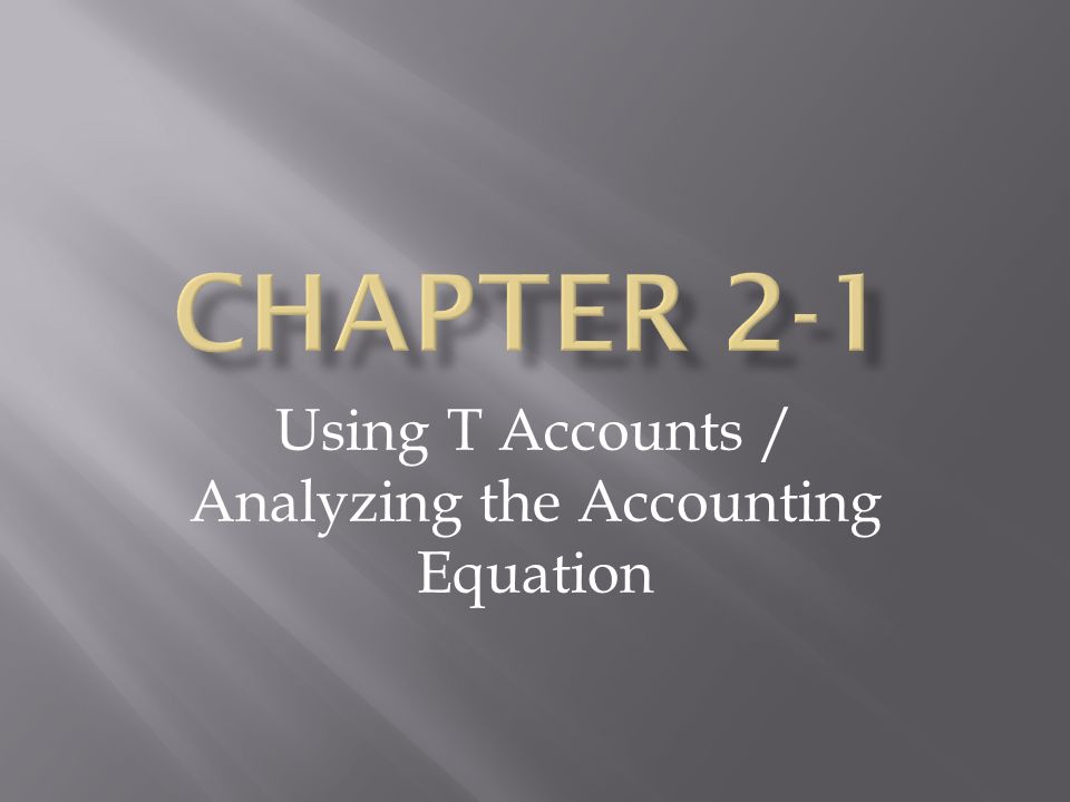 Using T Accounts / Analyzing the Accounting Equation