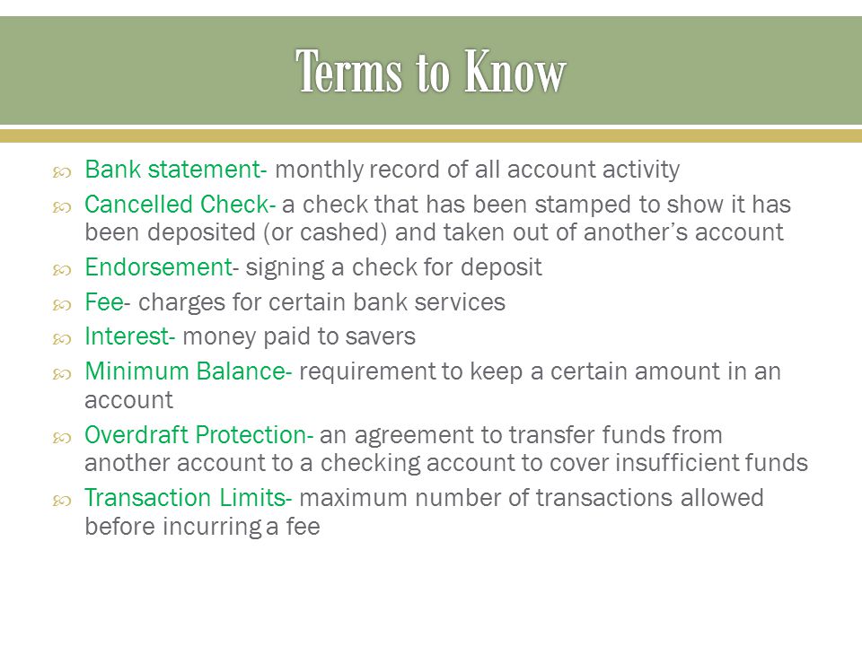 Terms to Know Bank statement- monthly record of all account activity