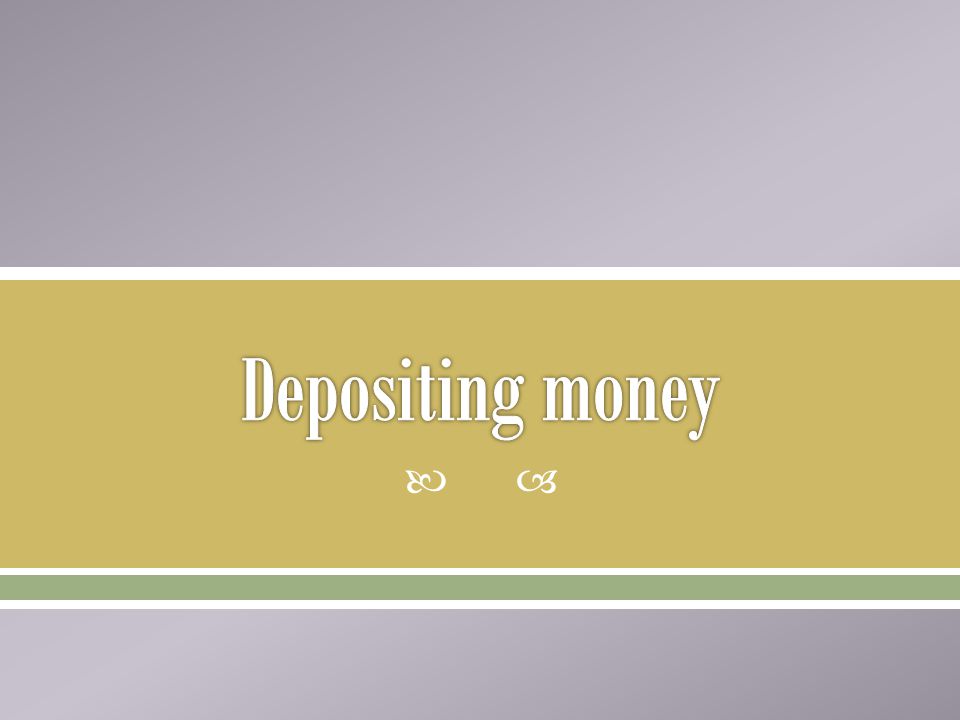 Depositing money