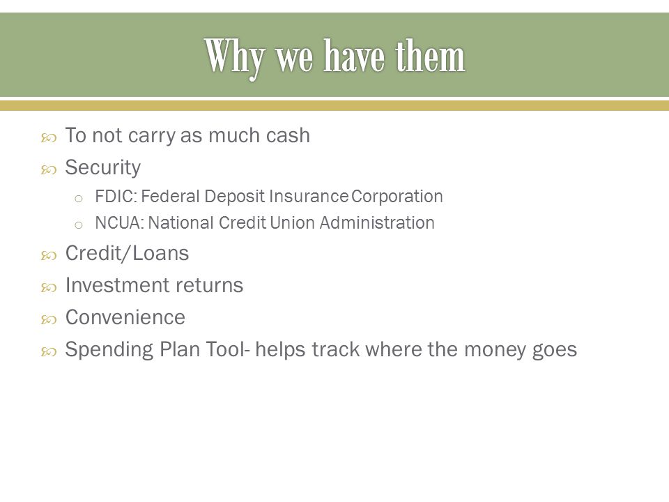 Why we have them To not carry as much cash Security Credit/Loans