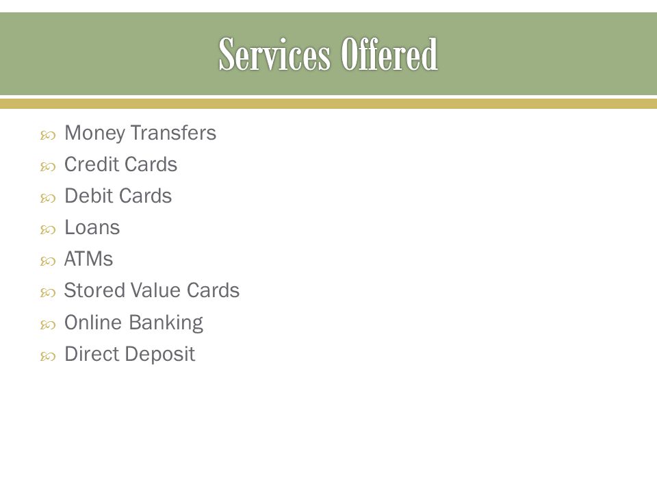 Services Offered Money Transfers Credit Cards Debit Cards Loans ATMs