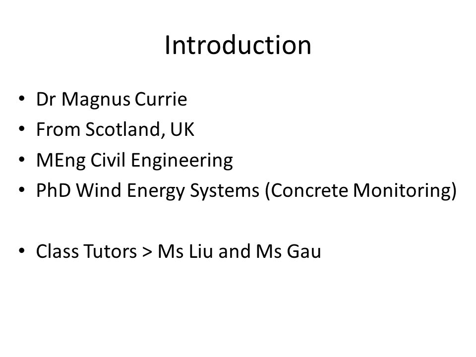 Introduction Dr Magnus Currie From Scotland, UK MEng Civil Engineering