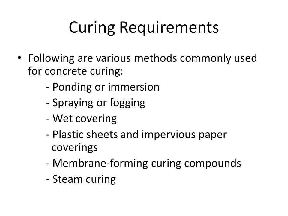Curing Requirements Following are various methods commonly used for concrete curing: - Ponding or immersion.