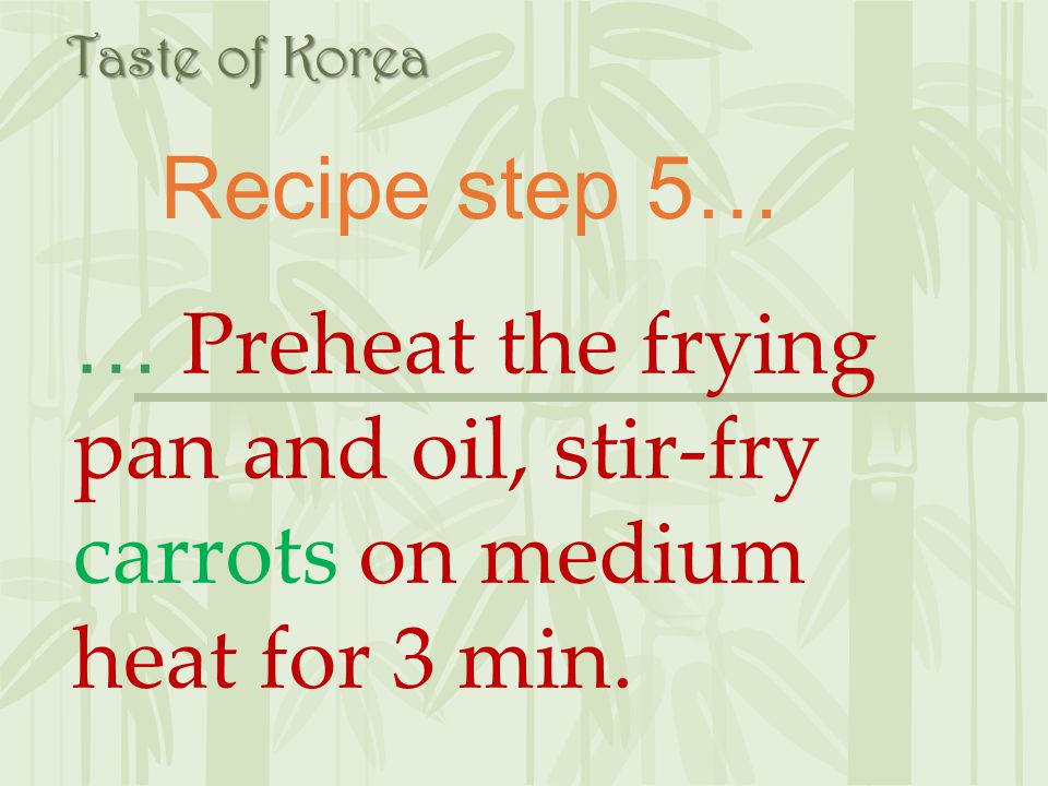Taste of Korea Recipe step 5… … Preheat the frying pan and oil, stir-fry carrots on medium heat for 3 min.