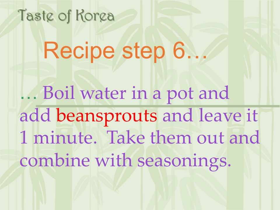 Taste of Korea Recipe step 6… … Boil water in a pot and add beansprouts and leave it 1 minute.