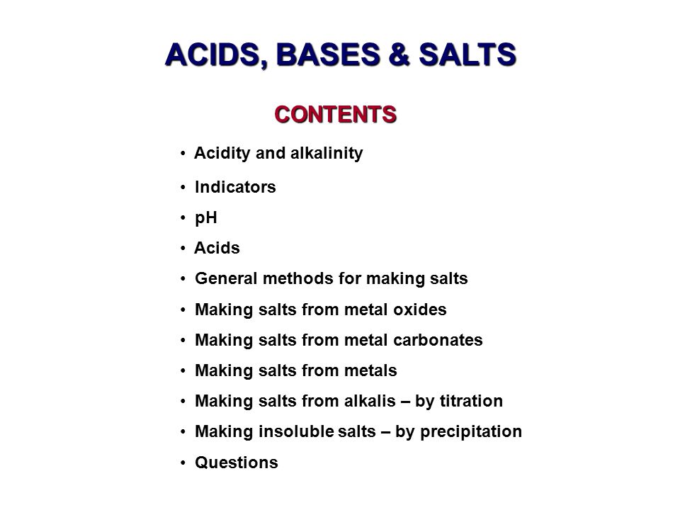 ACIDS, BASES & SALTS CONTENTS Acidity and alkalinity Indicators pH