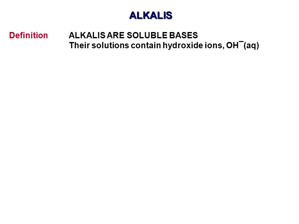 ALKALIS Definition ALKALIS ARE SOLUBLE BASES