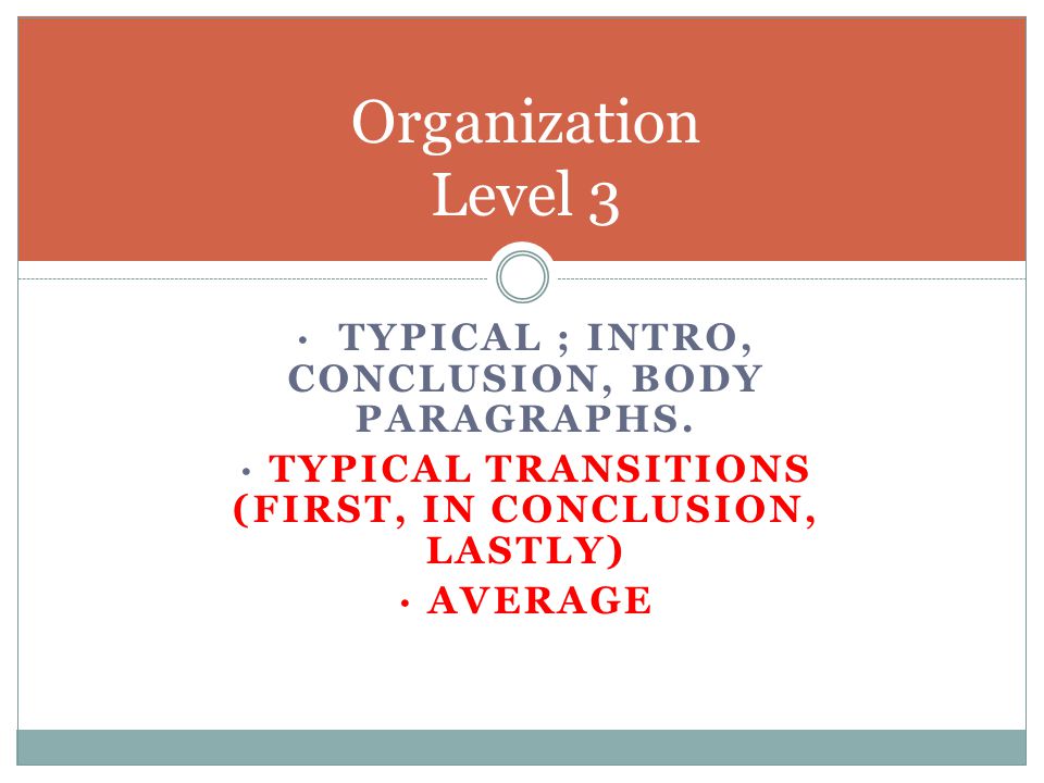Organization Level 3 · Typical ; intro, conclusion, body paragraphs.