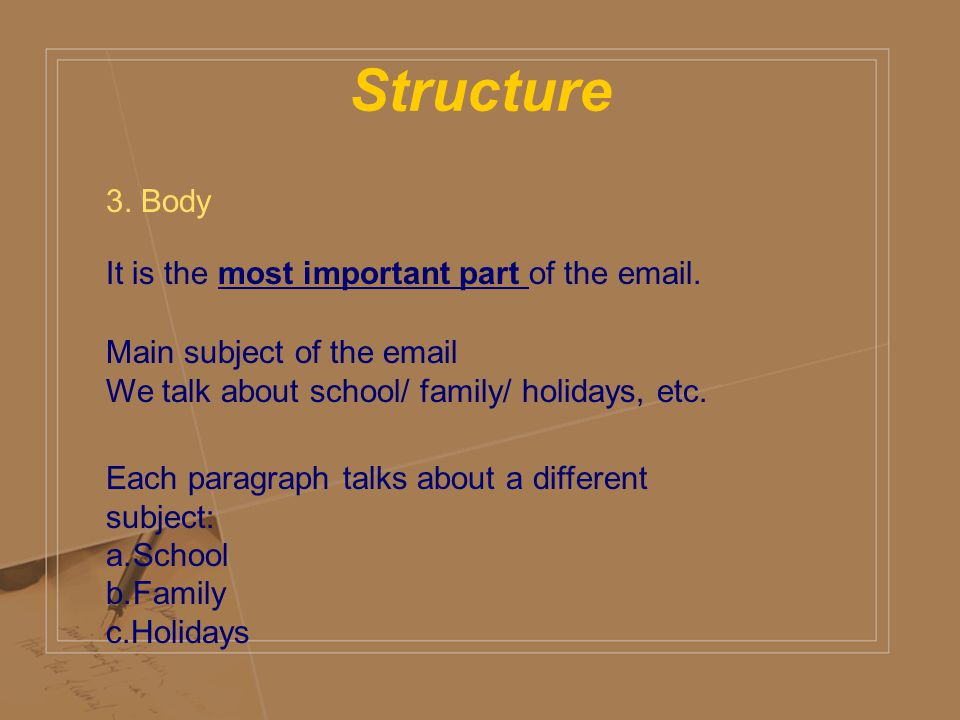 Structure 3. Body It is the most important part of the  .
