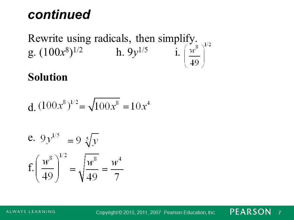 continued Rewrite using radicals, then simplify. g. (100x8)1/2 h. 9y1/5 i. Solution d. e. f.