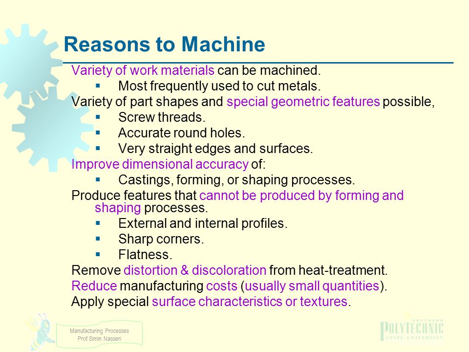 Reasons to Machine Variety of work materials can be machined.