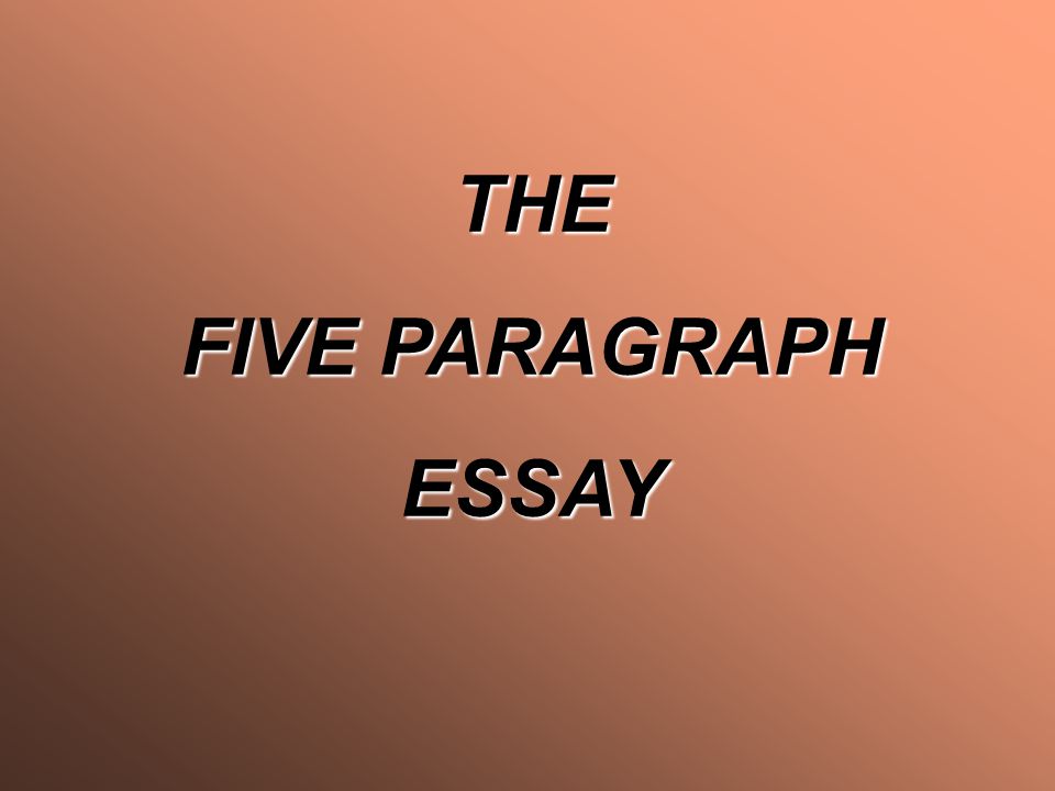 THE FIVE PARAGRAPH ESSAY
