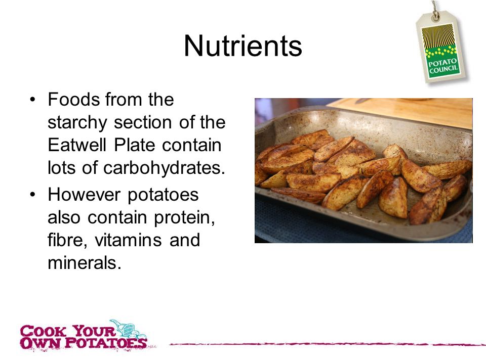Nutrients Foods from the starchy section of the Eatwell Plate contain lots of carbohydrates.