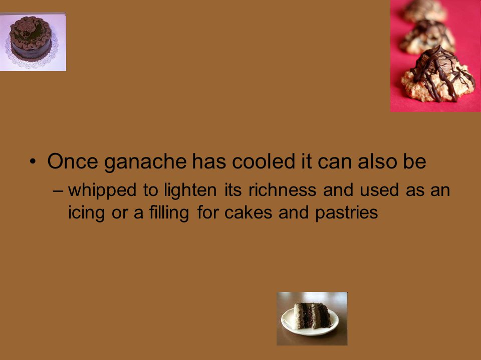Once ganache has cooled it can also be