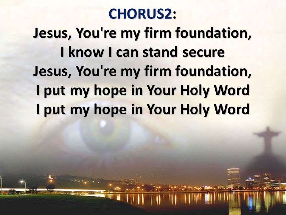 Jesus, You re my firm foundation,