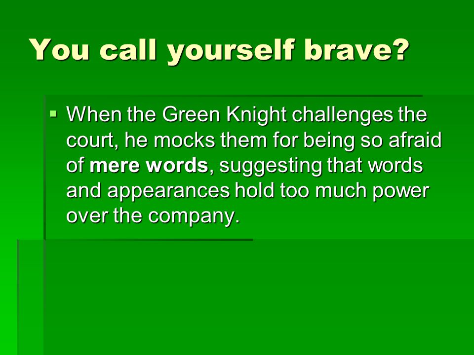 You call yourself brave