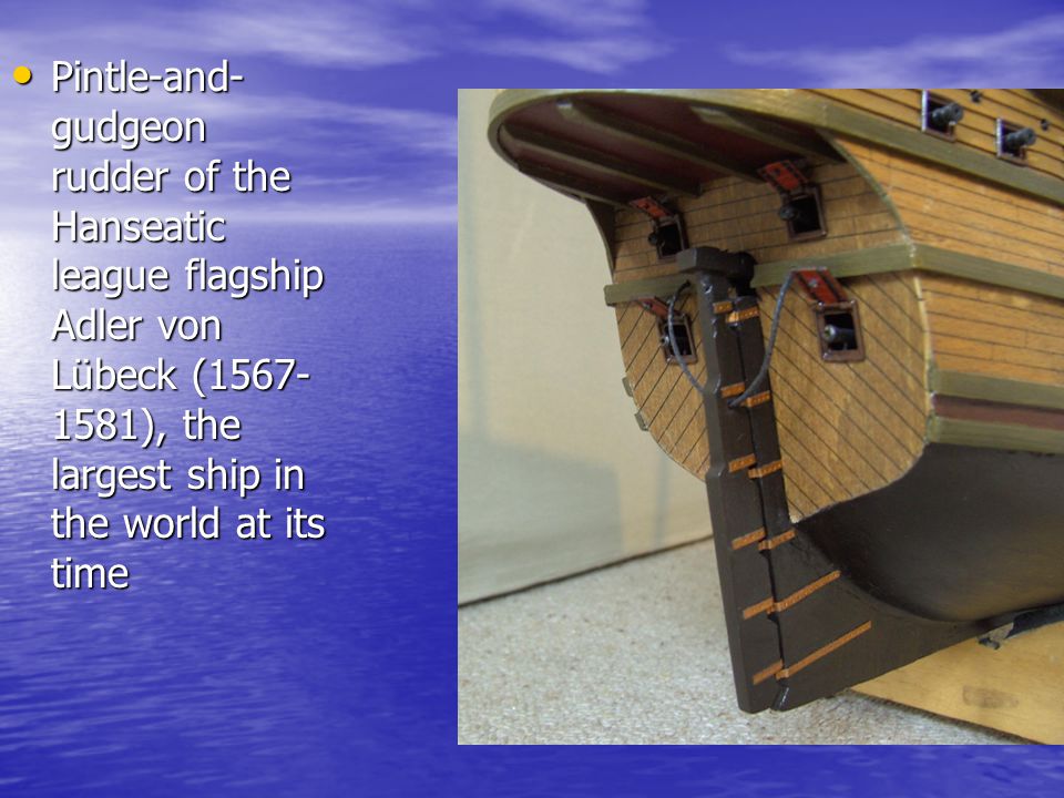 Pintle-and-gudgeon rudder of the Hanseatic league flagship Adler von Lübeck ( ), the largest ship in the world at its time
