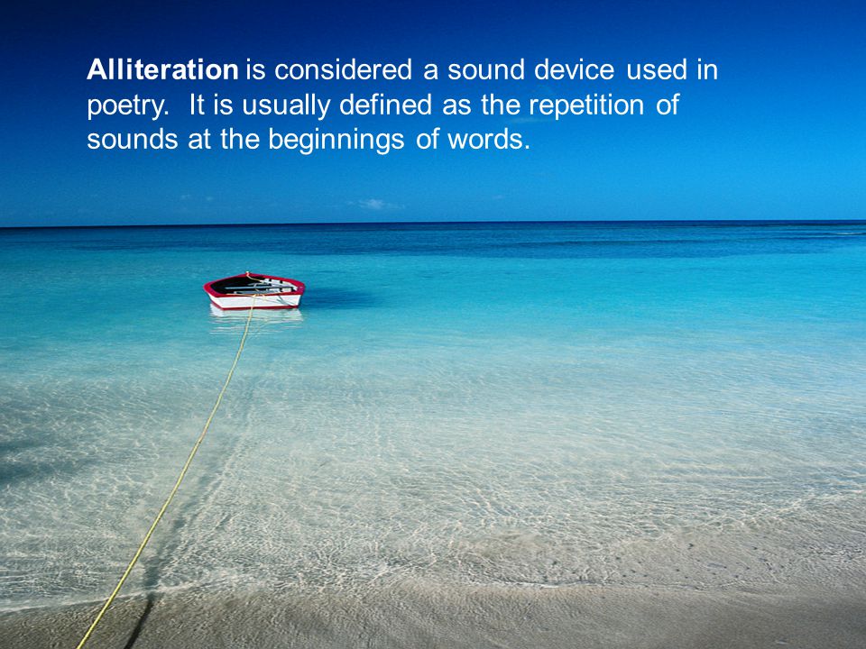 Alliteration is considered a sound device used in poetry