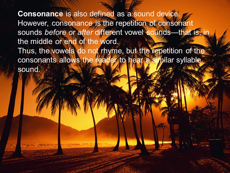 Consonance is also defined as a sound device