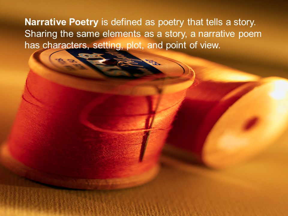 Narrative Poetry is defined as poetry that tells a story