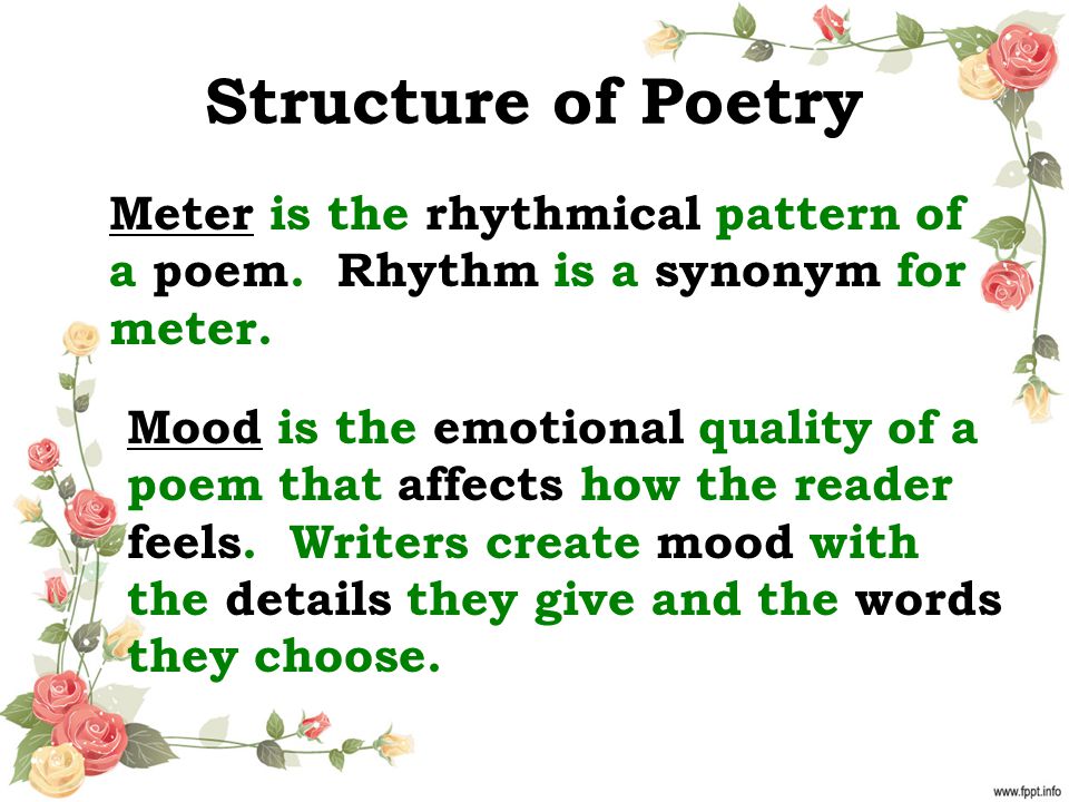 Structure of Poetry Meter is the rhythmical pattern of a poem. Rhythm is a synonym for meter.