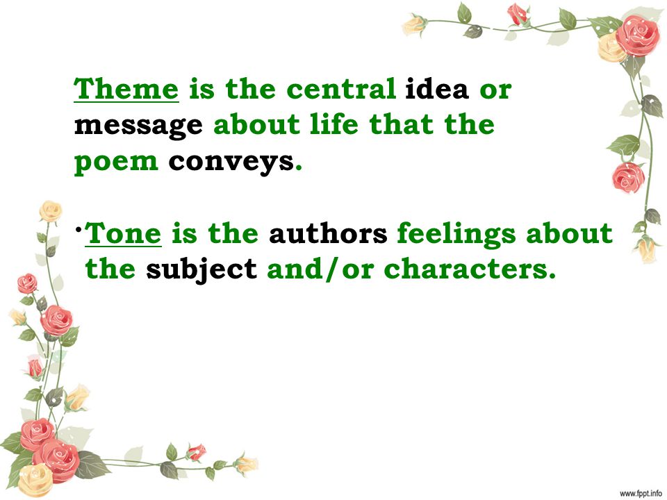 Theme is the central idea or message about life that the poem conveys.