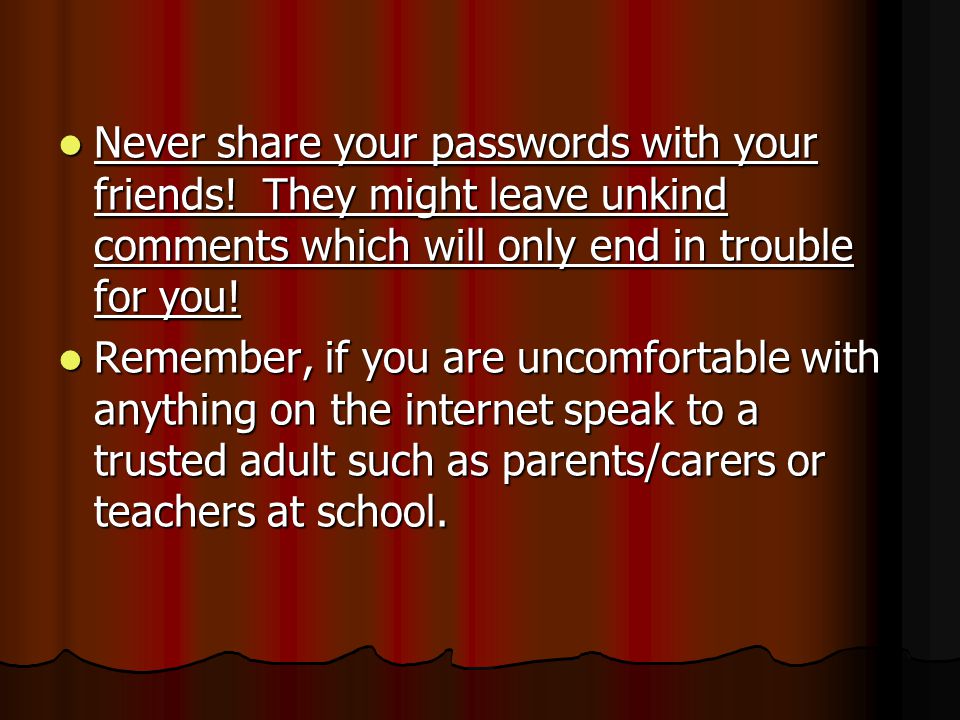 Never share your passwords with your friends