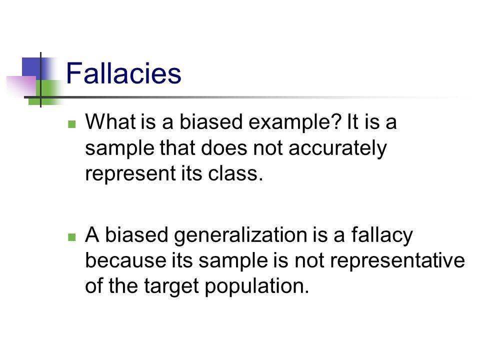 Fallacies What is a biased example It is a sample that does not accurately represent its class.