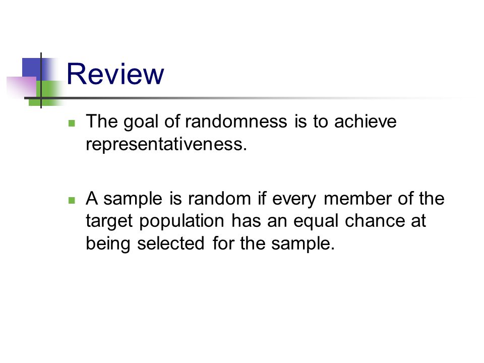 Review The goal of randomness is to achieve representativeness.