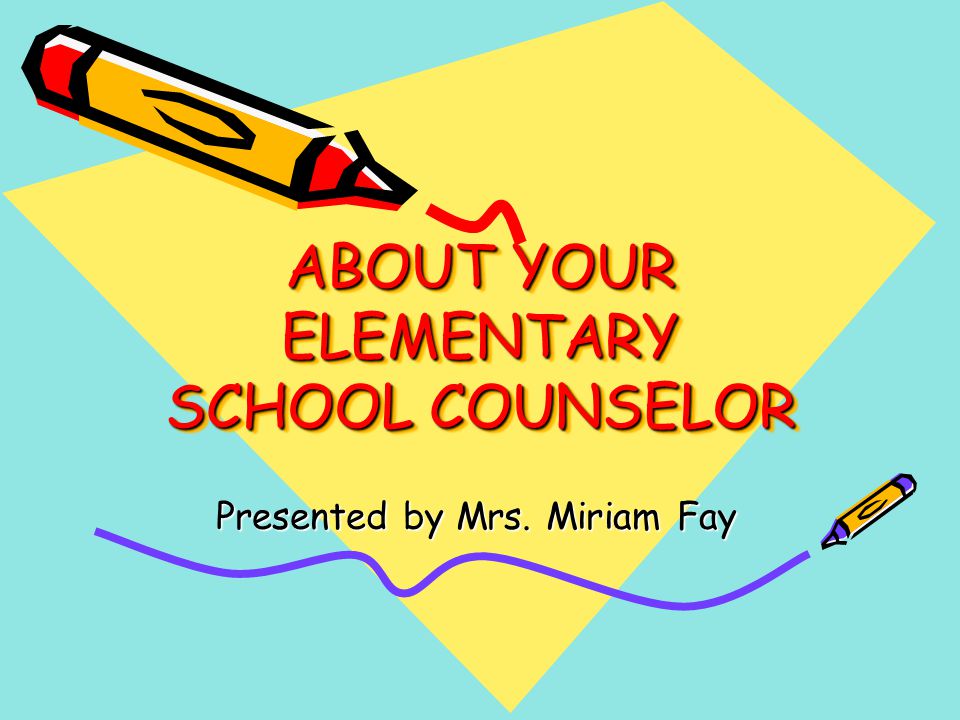 ABOUT YOUR ELEMENTARY SCHOOL COUNSELOR