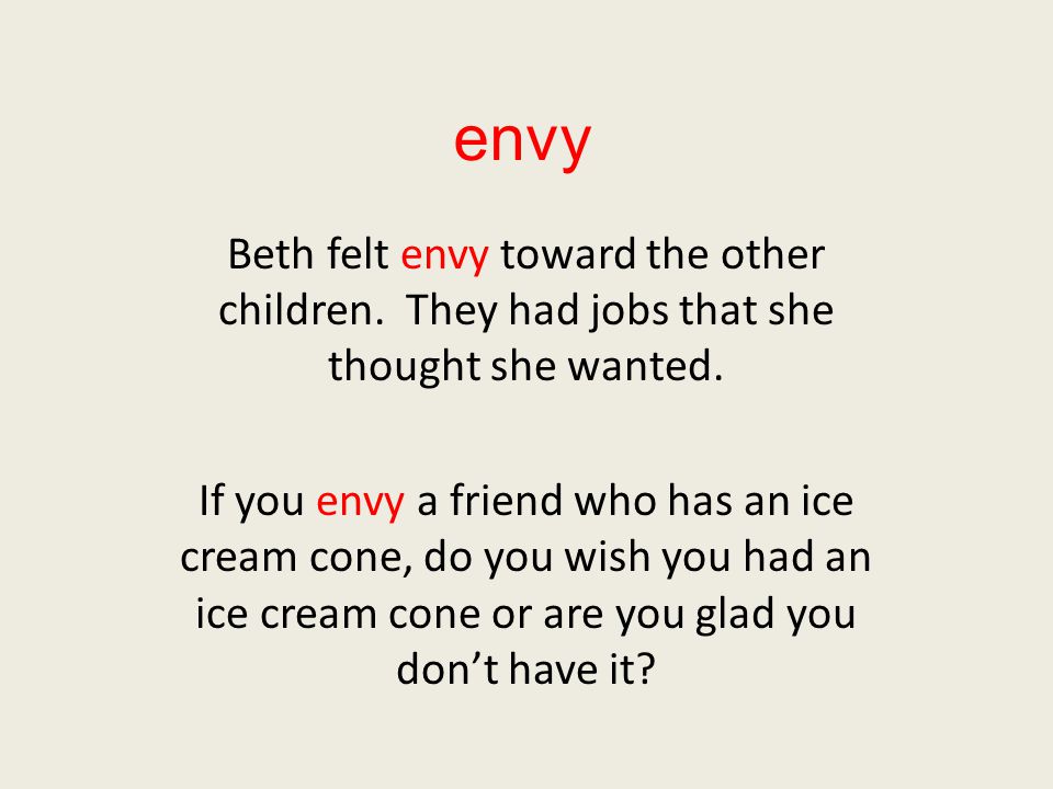 envy Beth felt envy toward the other children. They had jobs that she thought she wanted.