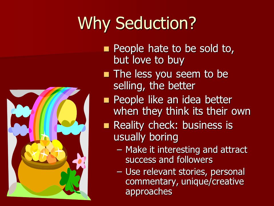 Why Seduction People hate to be sold to, but love to buy